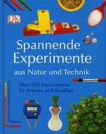 Spannende Experimente aus Natur und Technik - Über 200 Experimente für drinnen und draußen