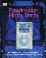 Faszination High Tech: So funktionieren Laptop, Handy, MP3, Solarzellen, Wasserstoffmotor und vieles mehr