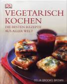 Vegetarisch kochen - Die besten Rezepte aus aller Welt