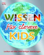 Wissen f&uuml;r clevere Kids: Lexikon mit &uuml;ber 2500 Abbildungen