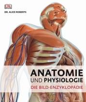 Anatomie und Physiologie: Die Bild-Enzyklop&auml;die
