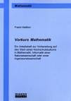 Vorkurs Mathematik - Ein Arbeitsheft zur Vorbereitung auf den Start eines Hochschulstudiums in Mathematik, Informatik, einer Naturwissenschaft oder einer Ingenieurwissenschaft