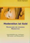 Moderation ist Gold - Grundlagen der modernen Moderation