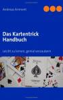 Das Kartentrick Handbuch - Leicht zu lernen, genial verzaubern