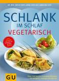Schlank im Schlaf vegetarisch - Über 100 Insulin-Trennkost-Rezepte für morgens, mittags und abends