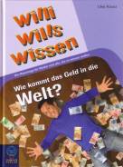 Wie kommt das Geld in die Welt?: Willi wills wissen, Bd. 5