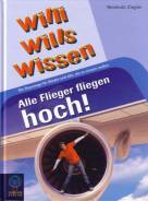 Willi wills wissen: Alle Flieger fliegen hoch!: Die Reportage f&uuml;r Kinder und alle, die es wissen wollen
