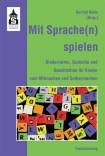 Mit Sprache(n) spielen: Kinderreime, Gedichte und Geschichten f&uuml;r Kinder zum Mitmachen und Selbermachen. Textsammlung