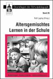 Altersgemischtes Lernen in der Schule: Grundlagen - Schulmodelle - Unterrichtspraxis