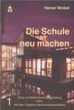 Die Schule neu machen - Glanz und Elend einer Schulgründung oder: Aus dem Tagebuch des Gründungsdirektors