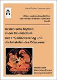 Griechische Mythen in der Grundschule. Der Trojanische Krieg und die Irrfahrten des Odysseus: Modelle und Materialien f&uuml;r den Literaturunterricht Kl.3-Kl.6