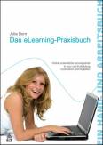 Das eLearning-Praxisbuch: Online unterst&uuml;tzte Lernangebote in Aus- und Fortbildung konzipieren und begleiten. Ein Hand- und Arbeitsbuch
