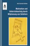 Motivation und Unterrichtserfolg durch Schülermitplanung - Ein Leitfaden für gesellschaftswissenschaftliche Fächer von der Grundschule bis zur Sek-II
