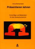 Präsentieren lehren - Vorschläge und Materialien für den Deutschunterricht