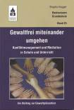 Gewaltfrei miteinander umgehen - Konfliktmanagement und Mediation in Schule und Unterricht . Ein Beitrag zur Gewaltprävention