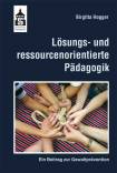 Lösungs- und ressourcenorientierte Pädagogik - Ein Beitrag zur Gewaltprävention