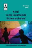 Kunst in der Grundschule fächerverbindend - Unterrichtsbeispiele und Methoden