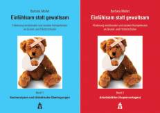 Einfühlsam statt gewaltsam.  - Arbeitshilfen zur Förderung emotionaler und sozialer Kompetenzen in der fächerübergreifenden Projekt- und Schulsozialarbeit an Grund- und Förderschulen - Band 1: Sachanalysen und didaktische Überlegungen. Band 2: Arbeitsblätter