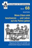 Wenn Eltern sich beschweren ... und Lehrer auf die Palme gehen - Wegweiser für Eltern und Lehrkräfte zum professionellen Umgang mit Beschwerden