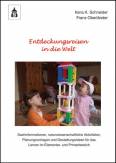 Entdeckungsreisen in die Welt - Sachinformationen, naturwissenschaftliche Aktivitäten, Planungsvorlagen und Gestaltungsideen für das Lernen im Elementar- und Primarbereich