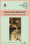 Faszinierende Märchenwelt - Das Märchen in Illustration, Theater und Film