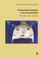 Erneuerbare Energien in der Grundschule - Band 2: Wind-, Wasser- , Bioenergie