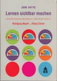 Lernen sichtbar machen - Überarbeitete deutschsprachige Ausgabe von Visible Learning besorgt von Wolfgang Beywl und Klaus Zierer
