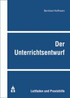 Der Unterrichtsentwurf - Leitfaden und Praxishilfe