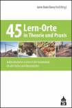 45 Lern-Orte in Theorie und Praxis - Außerschulisches Lernen in der Grundschule für alle Fächer und Klassenstufen
