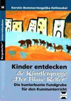 Kinder entdecken die K&uuml;nstlergruppe &quot;Der Blaue Reiter&quot;: Die kunterbunte Fundgrube f&uuml;r den Kunstunterricht