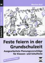 Feste feiern in der Grundschulzeit - Ausgearbeitete Planungsvorschläge für Klassen- und Schulfeste