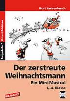 Der zerstreute Weihnachtsmann: Ein Mini-Musical. Musical in 6 Szenen mit Liederbl&auml;ttern, Tanzanleitung und Auff&uuml;hrungshinweisen