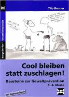 Cool bleiben statt zuschlagen! Bausteine zur Gewaltpr&auml;vention. 5. bis 9. Klasse