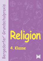 Bergedorfer Grundschulpraxis: Religion 4. Klasse: Komplette Unterrichtseinheiten f&uuml;r den Religionsunterricht