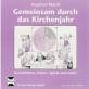 Gemeinsam durch das Kirchenjahr. CD - Geschichten, Lieder, Spiele und mehr