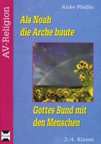 Als Noah die Arche baute: Gottes Bund mit den Menschen