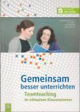 Gemeinsam besser unterrichten: Teamteaching im inklusiven Klassenzimmer (Ratgeber Inklusion)