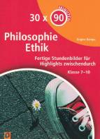 30 x 90 Minuten - Philosophie/Ethik: Fertige Stundenbilder f&uuml;r Highlights zwischendurch Klasse 7-10