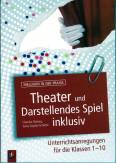 Theater und Darstellendes Spiel inklusiv - Unterrichtsanregungen für die Klassen 1-10