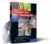 Die Fotoschule in Bildern - Naturfotografie: Das Praxisbuch für Naturmotive