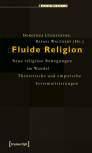 Fluide Religion - Neue religiöse Bewegungen im Wandel. Theoretische und empirische Systematisierungen