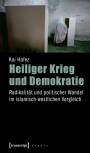 Heiliger Krieg und Demokratie - Radikalität und politischer Wandel im islamisch-westlichen Vergleich