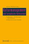 Kulturmanagement und Europäische Kulturarbeit - Tendenzen – Förderungen – Innovationen. Leitfaden für ein neues Praxisfeld
