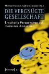 Die vergnügte Gesellschaft - Ernsthafte Perspektiven auf modernes Amüsement