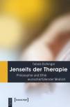 Jenseits der Therapie - Philosophie und Ethik wunscherfüllender Medizin