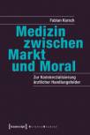 Medizin zwischen Markt und Moral - Zur Kommerzialisierung ärztlicher Handlungsfelder