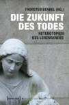 Die Zukunft des Todes - Heterotopien des Lebensendes