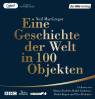 Eine Geschichte der Welt in 100 Objekten - Ungekürzte Lesung - Hörbuch MP3-CD
