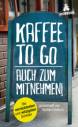 Kaffee to go - auch zum Mitnehmen! - Die verrücktesten und witzigsten Schilder 