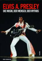 Elvis A. Presley,  - Die Musik – Der Mensch – Der Mythos 